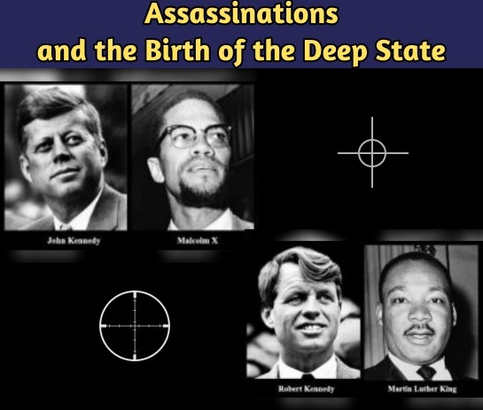 Assassinations and the Birth of the Deep State; an image of John F. Kennedy, Malcom X, Robert F. Kennedy and Martin Luther King, Jr.