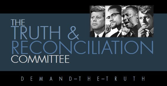 The Truth & Reconciliation Committee, the assassinations of John F. Kennedy, Malcolm X, Martin Luther King, Jr., and Robert F. Kennedy